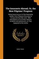 The Innocents Abroad, Or, The New Pilgrims' Progress di Mark Twain edito da Franklin Classics Trade Press
