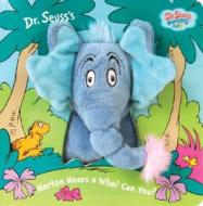 Horton Hears a Who! Can You? [With Plush Elephant Hand Puppet] di Dr Seuss edito da Random House Books for Young Readers