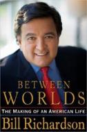 Between Worlds: The Making of an American Life di Bill Richardson edito da Putnam Publishing Group