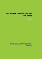 The Urban Land Nexus and the State di A. J. Scott edito da ROUTLEDGE