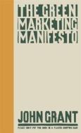 The Green Marketing Manifesto di John Grant edito da John Wiley And Sons Ltd