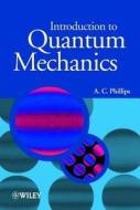 Introduction to Quantum Mechanics di A.C. Phillips edito da John Wiley & Sons Inc
