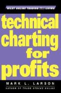 Technical Charting for Profits di Mark L. Larson, Larson edito da John Wiley & Sons