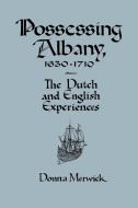 Possessing Albany, 1630 1710 di Donna Merwick edito da Cambridge University Press