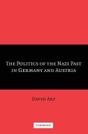 The Politics of the Nazi Past in Germany and             Austria di David Art edito da Cambridge University Press