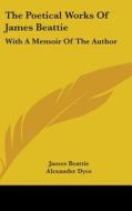 The Poetical Works Of James Beattie: With A Memoir Of The Author di James Beattie, Alexander Dyce edito da Kessinger Publishing, Llc