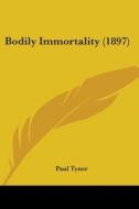 Bodily Immortality (1897) di Paul Tyner edito da Kessinger Publishing