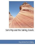 Sure Pop And The Safety Scouts di Roy Rutherford Bailey edito da Bibliolife