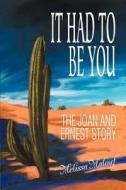 It Had to Be You: The Joan and Ernest Story di Melissa Malouf edito da AUTHORHOUSE