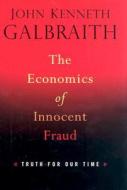 The Economics of Innocent Fraud: Truth for Our Time di John Kenneth Galbraith edito da Houghton Mifflin Harcourt (HMH)