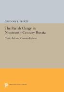 The Parish Clergy in Nineteenth-Century Russia di Gregory L. Freeze edito da Princeton University Press