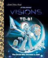 T0-B1 (Star Wars: Visions) di Golden Books edito da GOLDEN BOOKS PUB CO INC