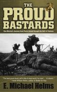 The Proud Bastards: One Marine's Journey from Parris Island Through the Hell of Vietnam di E. Michael Helms edito da POCKET BOOKS