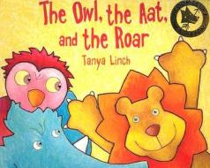 The Owl, The Aat And The Roar di Tanya Linch edito da Bloomsbury Publishing Plc