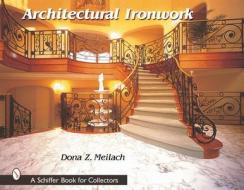 Architectural Ironwork di Dona Z. Meilach edito da Schiffer Publishing Ltd