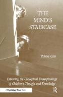 The Mind's Staircase di Robbie Case edito da Taylor & Francis Inc