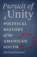 Pursuit of Unity: A Political History of the American South di Michael Perman edito da University of North Carolina Press