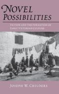 Novel Possibilities: Fiction and the Formation of Early Victorian Culture di Joseph W. Childers edito da UNIV OF PENNSYLVANIA PR