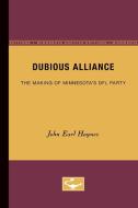 Dubious Alliance: The Making of Minnesota's Dfl Party di John Earl Haynes edito da UNIV OF MINNESOTA PR