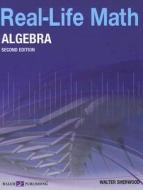 Real Life Math Algebra di Walter Sherwood edito da Walch Education