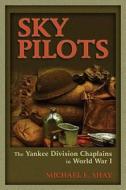 Sky Pilots: The Yankee Division Chaplains in World War I di Michael E. Shay edito da University of Missouri Press