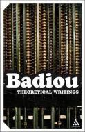 Theoretical Writings di Alain Badiou edito da Bloomsbury Publishing PLC