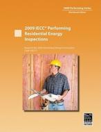 2009 IECC Performing Residential Energy Inspections: Based on the 2009 International Energy Conservation Code (IECC) edito da International Code Council