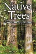 Native Trees of Western Washington: A Photographic Guide di Kevin W. Zobrist edito da WASHINGTON STATE UNIV PR