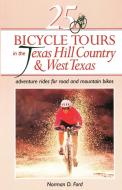 25 Bicycle Tours in the Texas Hill Country and West Texas - Adventure Rides for Road and Mountain  Bikes di Norman D. Ford edito da W. W. Norton & Company