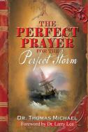 The Perfect Prayer for the Perfect Storm di Thomas Michael edito da LIGHTNING SOURCE INC