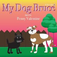 My Dog Bruce Meets Penny Valentine di BECCA BLUE edito da Lightning Source Uk Ltd