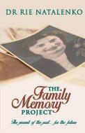 The Family Memory Project: The present of the past... for the future di Rie Natalenko edito da LIGHTNING SOURCE INC