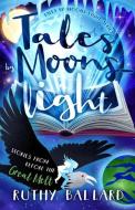 Tales By Moons-light: Stories from before the Great Melt di Ruthy Ballard edito da SPINNING WHEEL PR