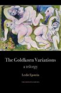 The Goldkorn Variations: A Trilorgy di Leslie Epstein edito da UN GYVE PR