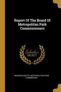 Report Of The Board Of Metropolitan Park Commissioners edito da WENTWORTH PR