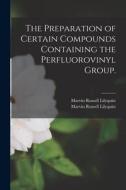 The Preparation of Certain Compounds Containing the Perfluorovinyl Group. di Marvin Russell Lilyquist edito da LIGHTNING SOURCE INC