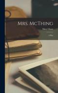 Mrs. McThing: a Play di Mary Chase edito da LIGHTNING SOURCE INC