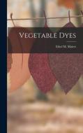 Vegetable Dyes di Ethel M. Mairet edito da LEGARE STREET PR
