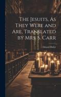 The Jesuits, As They Were and Are, Translated by Mrs. S. Carr di Eduard Duller edito da LEGARE STREET PR