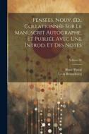 Pensées. Nouv. éd., collationnée sur le manuscrit autographe, et publiée avec une introd. et des notes; Volume 02 di Blaise Pascal, Léon Brunschvicg edito da LEGARE STREET PR