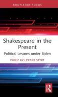 Shakespeare In The Present di Philip Goldfarb Styrt edito da Taylor & Francis Ltd