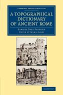 A Topographical Dictionary of Ancient Rome di Samuel Ball Platner edito da Cambridge University Press