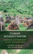 Climate without Nature di Andrew M. Bauer, Mona Bhan edito da Cambridge University Press