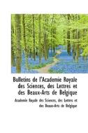 Bulletins De L'acad Mie Royale Des Sciences, Des Lettres Et Des Beaux-arts De Belgique di Acadmie Royale Des Sciences, Acad Mie Royale Des Sciences edito da Bibliolife