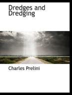 Dredges And Dredging di Charles Prelini edito da Bibliolife