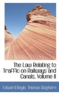 The Law Relating To Traffic On Railways And Canals, Volume Ii di Edward Boyle, Thomas Waghorn edito da Bibliolife