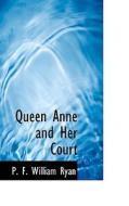 Queen Anne And Her Court di P F William Ryan edito da Bibliolife