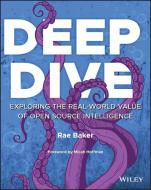 Deep Dive: Exploring The Real-world Value Of Open Source Intelligence di Baker edito da John Wiley & Sons Inc