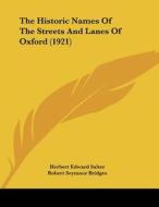 The Historic Names of the Streets and Lanes of Oxford (1921) di Herbert Edward Salter, Robert Seymour Bridges edito da Kessinger Publishing
