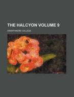 The Halcyon Volume 9 di Swarthmore College edito da Rarebooksclub.com